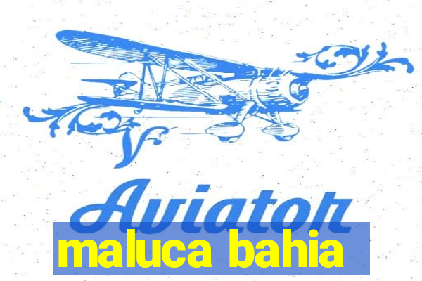 maluca bahia